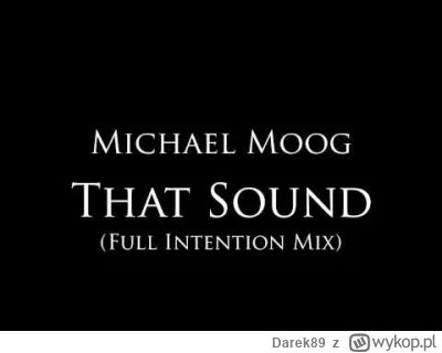 Darek89 - #muzykaelektroniczna #house
Michael Moog - "That Sound" (Full Intention Mix...