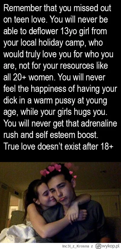 Inc3lzKrosna - #przegryw #blackpill
S--s w młodym wieku 13-15 lat to najważniejsza rz...