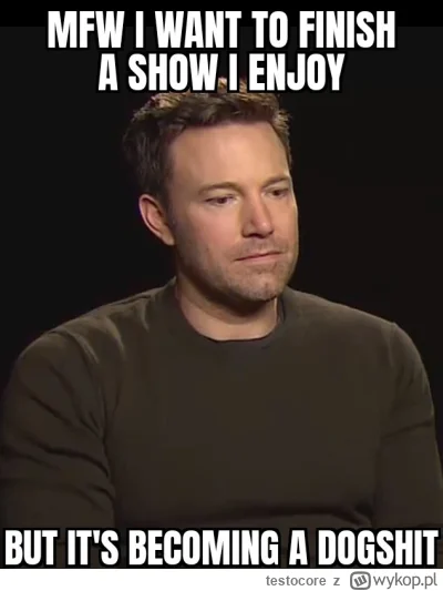 testocore - Niemalże zawsze. I najczęściej się psuje przy trzecim sezonie 
#memy #gow...