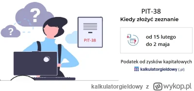 kalkulatorgieldowy - W tym roku PIT-y w tym PIT-38 można złożyć do 2 Maja. Przy czym,...