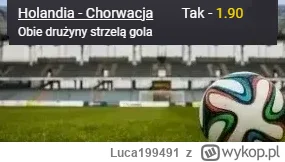 Luca199491 - PROPOZYCJA 14.06.2023
Spotkanie: Holandia - Chorwacja
Bukmacher: Fortuna...