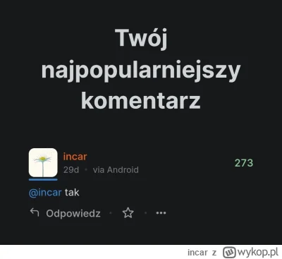 incar - Mój najbardziej plusowany komentarz według alternatywnej aplikacji wykopu z p...