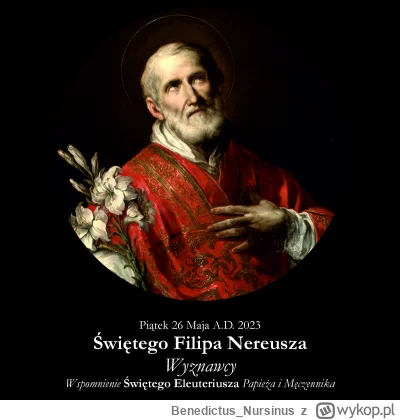 BenedictusNursinus - #kalendarzliturgiczny #wiara #kosciol #katolicyzm

Piątek 26 Maj...