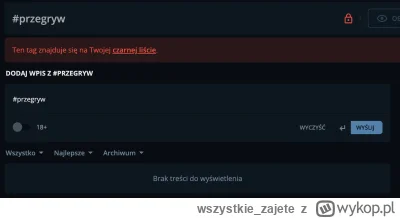 wszystkie_zajete - Ej o co chodzi z tym nowym wykopem xD mam różne tagi na czarno, kt...