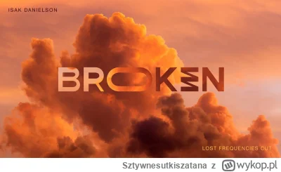 Sztywnesutkiszatana - Lost Frequencies & Isak Danielson - Broken (Lost Frequencies Cu...