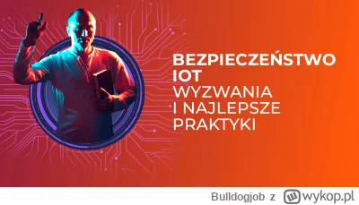 Bulldogjob - Wyzwania wokół bezpieczeństwa IoT - rozwiązania i najlepsze praktyki

Wy...