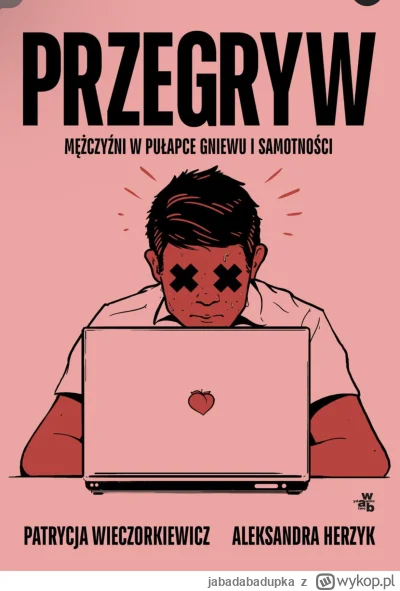 jabadabadupka - Ej mirki książka o Was wyjdzie. 
„Przegryw”
Opis: 
Pierwszy polski re...