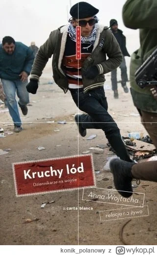 konik_polanowy - 77 + 1 = 78

Tytuł: Kruchy lód. Dziennikarze na wojnie
Autor: Anna W...