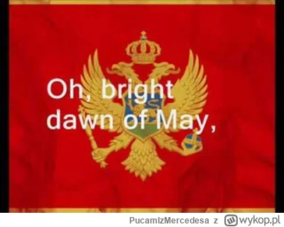 PucamIzMercedesa - @yourgrandma: Hymn Czarnogóry