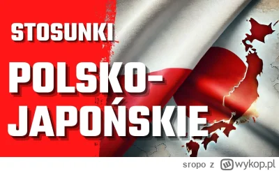 sropo - Zapraszam na pierwszą część epizodów w stosunkach polsko - japońskich. 
Dwa o...