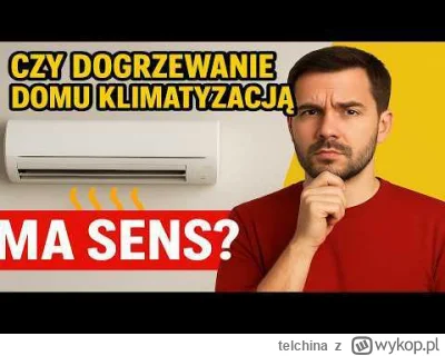 telchina - Czy dogrzewanie domu klimatyzacją ma sens?  
https://youtu.be/fR7ghH4qeVw?...