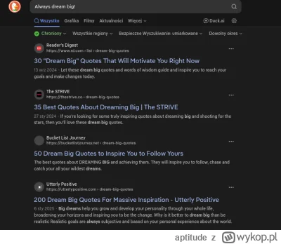 aptitude - "Always dream big!"
właśnie wpadłem na ten cytat wyduckowałem go i kurcze ...