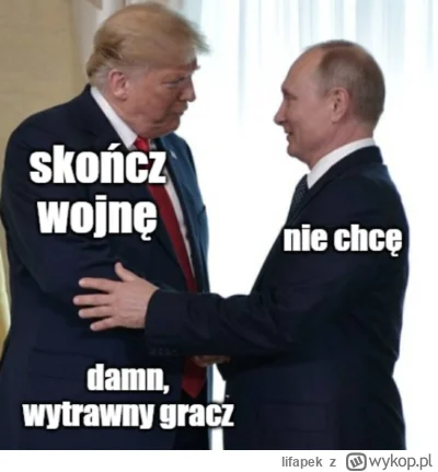 lifapek - Wytrawny gracz xD

#heheszki #trump #wojna #rosja #ukraina