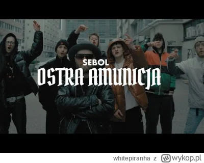 whitepiranha - SEBOL - OSTRA AMUNICJA (prod.northboii) 
ależ to łupie mocarnie