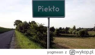 yogmean - Jeszcze nie wstał nie no super władca piekła 
Piekło – wieś w Polsce położo...