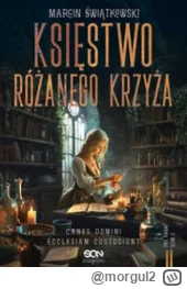 morgul2 - 491 + 1 = 492

Tytuł: Księstwo Różanego Krzyża
Autor: Marcin Świątkowski
Ga...