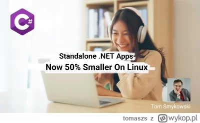 tomaszs - Standalone .NET Apps are now 50% smaller on Linux. There are also other exc...