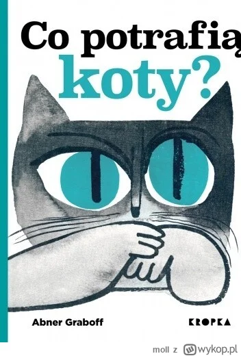 moll - 601 + 1 = 602

Tytuł: Co potrafią koty?
Autor: Abner Graboff
Gatunek: literatu...