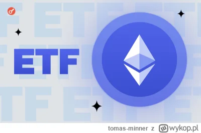 tomas-minner - Ekspert: ETF-y Ethereum trafią na rynek 23 lipca
https://incrypted.com...