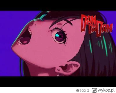 draqq - DanDaDan
https://www.youtube.com/watch?v=a4na2opArGY&list=RDa4na2opArGY&start...