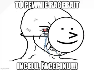WiecznySingielprzed30 - @tomwick55 Już cucki sie tu ci zleciały, "to na pewno ragebai...