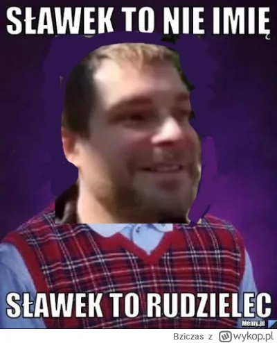 Bziczas - SRAAADEK 
#kononowicz #patostreamy