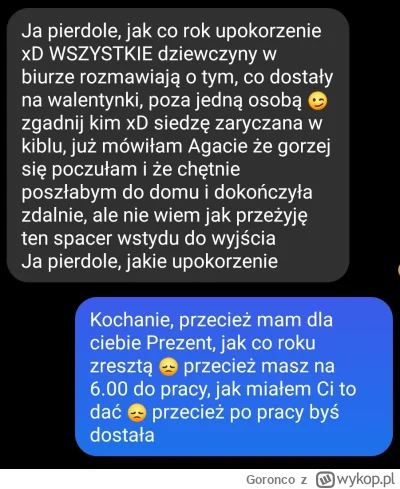 Goronco - (╥﹏╥)(╥﹏╥)(╥﹏╥)
Znowu #!$%@?łem

Różowa pracuje w obsłudze klienta 

#walen...