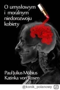 konik_polanowy - 458 + 1 = 459

Tytuł: O umysłowym i moralnym niedorozwoju kobiety
Au...