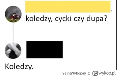 SaintWykopek - @Nooleus Przypomniałeś mi starego mema, o ile mnie pamięć nie myli to ...