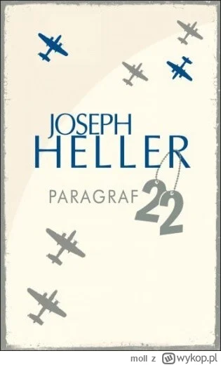 moll - 562 + 1 = 563

Tytuł: Paragraf 22
Autor: Joseph Heller
Gatunek: literatura pię...
