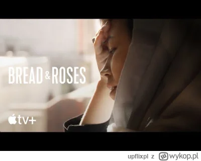 upflixpl - "Chleba i róż" | Zwiastun nowego dokumentu Apple TV+

"Chleba i róż" (an...