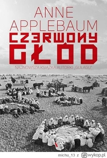 michu_13 - 507 + 1 = 508

Tytuł: Czerwony głód
Autor: Anne Applebaum
Gatunek: histori...