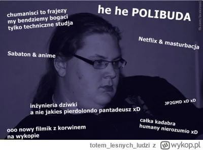 totemlesnychludzi - >skąd u widzów kaszlaka niechęć do humanistów

@MemeFairy: bo pon...