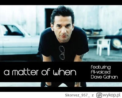 Skorvez957 - Genialne jak na AI, sam oryginał mocno niedoceniany
Matter Of When

Scar...