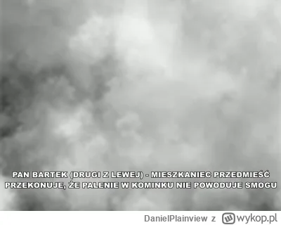 DanielPlainview - Bo wiadomo, że smog powoduje ktoś inny, a najbardziej to czujniki.
...