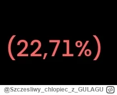 Szczesliwychlopiecz_GULAGU - Jak na staż 1 roku, 23% niezrealizowanej straty, to chyb...