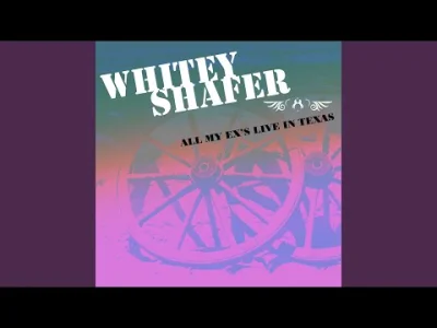 yourgrandma - Whitey Shafer - All My Ex's Live In Texas