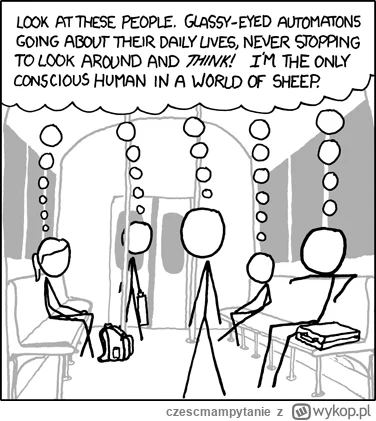 czescmampytanie - @razdwatrzy55: z drugiej strony, ty z ich perspektywy pewnie też wy...