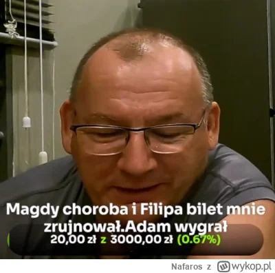 Nafaros - Chłop 50 lat czy ileś tam, wydał na bilet i chorobę z maks pewnie 4k złoty ...