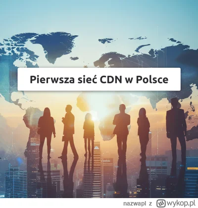 nazwapl - CDN nazwa.pl – szybciej, bezpieczniej, globalnie

Rozwój to przyszłość, a p...