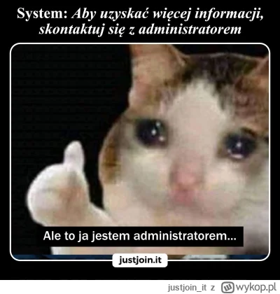 justjoin_it - Minus bycia adminem: nie możesz zapytać admina, kiedy coś nie działa ¯\...