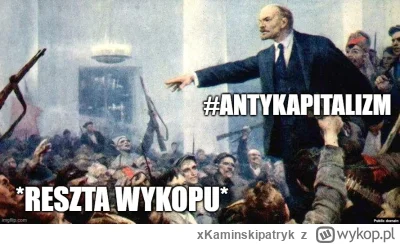 xKaminskipatryk - Wykop od wczoraj:
#antykapitalizm #bekazlewactwa #bekazprawakow #he...