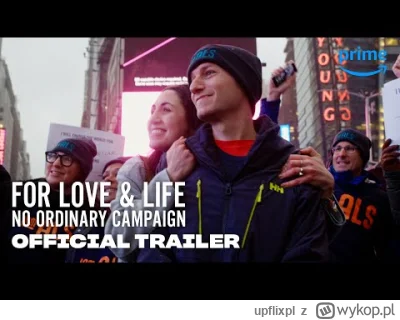 upflixpl - "For Love & For Life: No Ordinary Campaign" to nowy, emocjonujący dokument...