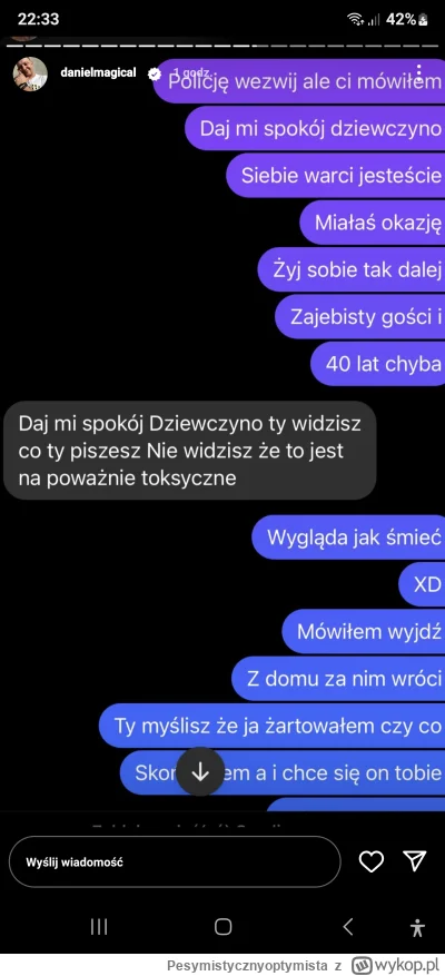 Pesymistycznyoptymista - #danielmagical 
Ej dobra,ale tak przeglądając te wiadomości ...