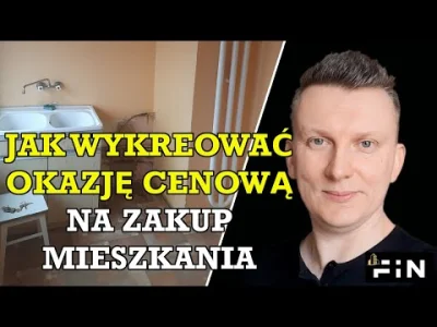 FiN-Nieruchomosci - Jak wykreować sobie okazję cenową Jak tanio kupić mieszkanie na f...