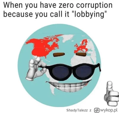 ShadyTalezz - to nie korupcja to    lobbing  ( ͡° ͜ʖ ͡°)
pamiętajcie to nie wina kapi...