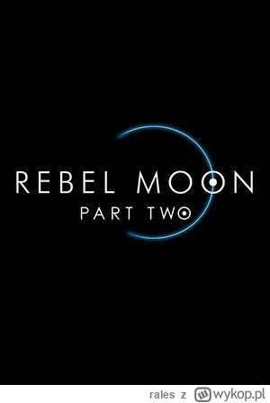 rales - Czy dobrze zrozumiałem, że "Rebel Moon part 2 - zadając rany" , który ma wejś...