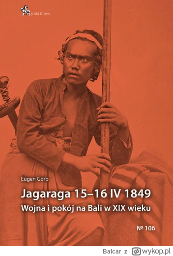 Balcar - 537 + 1 = 538

Tytuł: Jagaraga 15–16 IV 1849. Wojna i pokój na Bali w XIX wi...