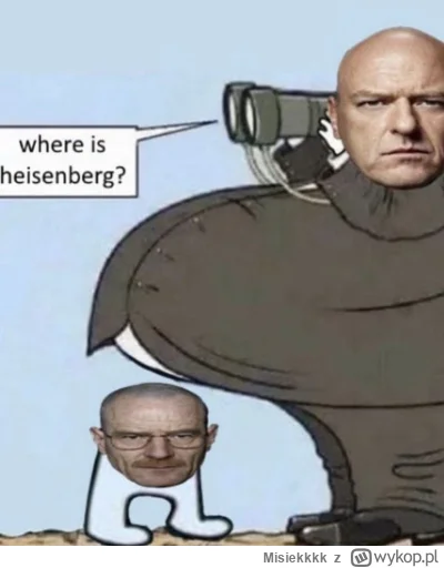 Misiekkkk - Za dobre, jak na na kradziony mem z fejsa xD

#heheszki #breakingbad