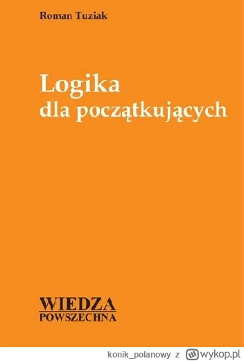 konik_polanowy - 334 + 1 = 335

Tytuł: Logika dla początkujących
Autor: Roman Tuziak
...